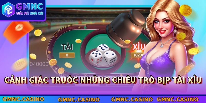 Cảnh giác trước những chiêu trò bịp tài xỉu