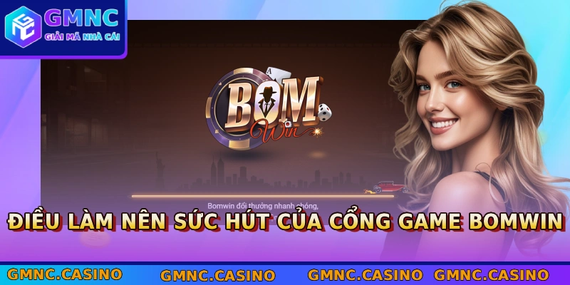 BOMWIN - Cổng Game Đổi Thưởng Trò Chơi Hấp Dẫn 2026 2 Điều làm nên sức hút của cổng game BOMWIN