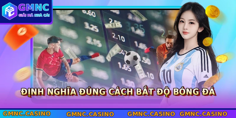 Định nghĩa đúng cách bắt độ bóng đá