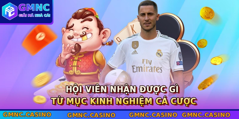 Hội viên nhận được gì từ mục kinh nghiệm cá cược
