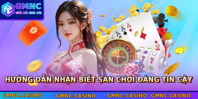 Hướng dẫn nhận biết sân chơi đáng tin cậy