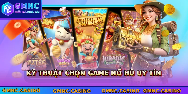 Kỹ thuật chọn game nổ hũ uy tín