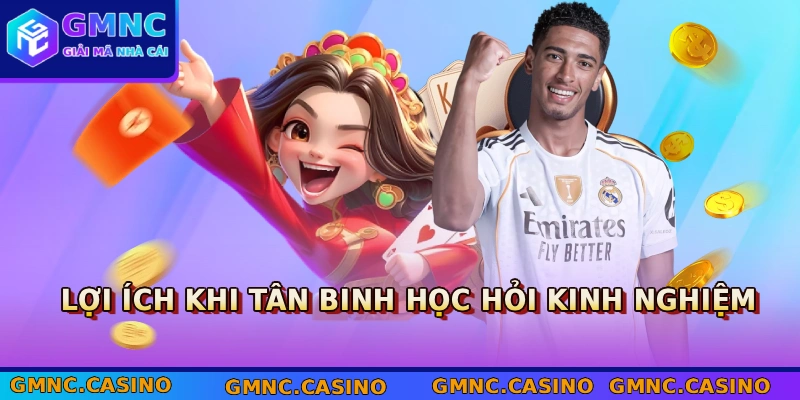 Lợi ích khi tân binh học hỏi kinh nghiệm