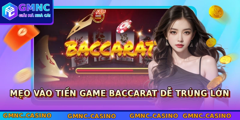 4+ Cách Chơi Baccarat Luôn Thắng Được Cao Thủ Áp Dụng 3 Mẹo vào tiền game Baccarat dễ trúng lớn