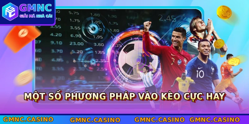 Một số phương pháp vào kèo cực hay