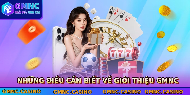 Những điều cần biết về giới thiệu GMNC