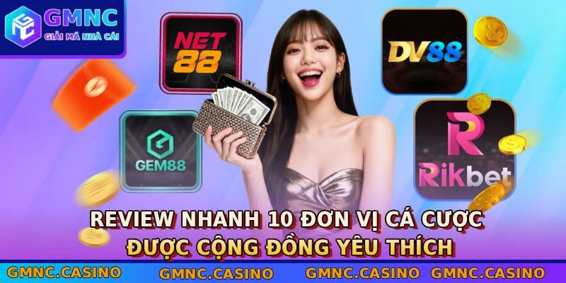 Review nhanh 10 đơn vị cá cược được cộng đồng yêu thích
