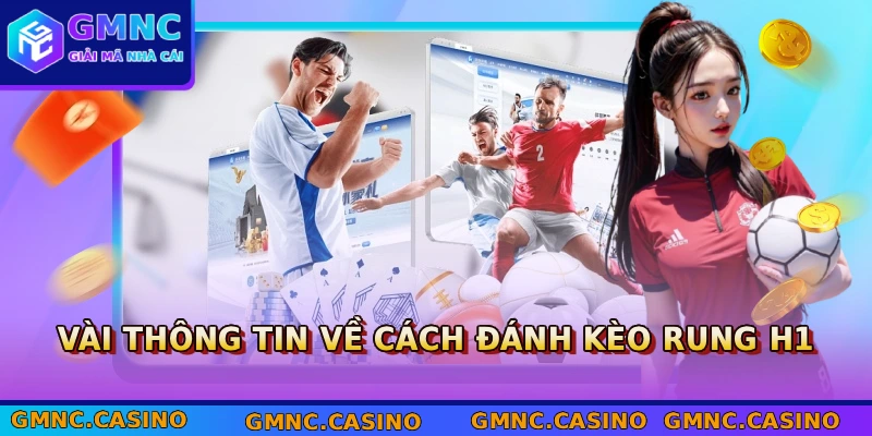 Vài thông tin về cách đánh kèo rung H1
